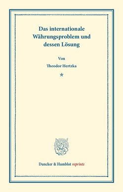 Das internationale Währungsproblem und dessen Lösung. von Hertzka,  Theodor