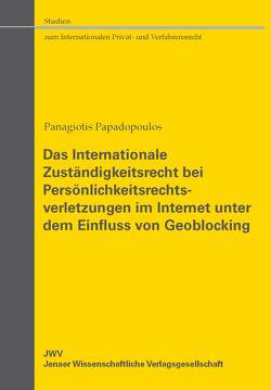 Das Internationale Zuständigkeitsrecht bei Persönlichkeitsrechtsverletzungen im Internet unter dem Einfluss von Geoblocking von Papadopoulos,  Panagiotis