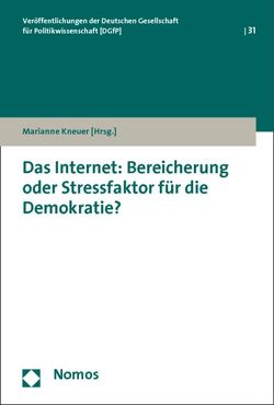 Das Internet: Bereicherung oder Stressfaktor für die Demokratie? von Kneuer,  Marianne