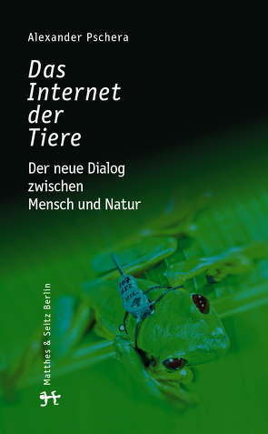 Das Internet der Tiere von Pschera,  Alexander, Wikelski,  Martin