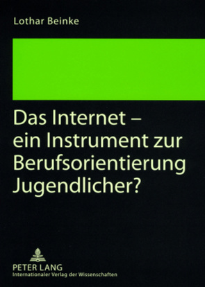 Das Internet – ein Instrument zur Berufsorientierung Jugendlicher? von Beinke,  Lothar