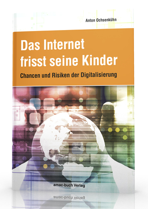 Das Internet frisst seine Kinder von Ochsenkühn,  Anton