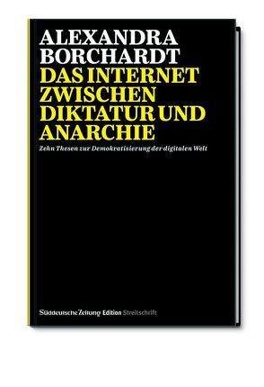 Das Internet zwischen Diktatur und Anarchie von Borchardt,  Alexandra