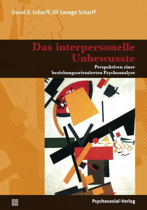 Das interpersonelle Unbewusste von Böttger,  Bernd, Köstlin,  Irmela, Scharff,  David E., Scharff,  Jill Savege