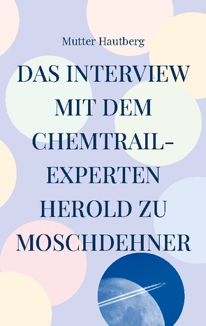 Das Interview mit dem Chemtrail-Experten Herold zu Moschdehner von Hautberg,  Mutter