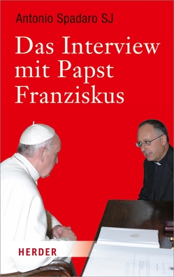 Das Interview mit Papst Franziskus von Batlogg,  Andreas R, Spadaro,  Antonio