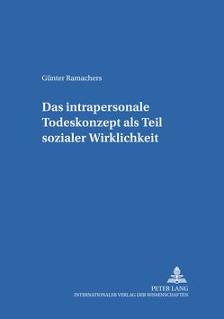 Das intrapersonale Todeskonzept als Teil sozialer Wirklichkeit von Ramachers,  Günter