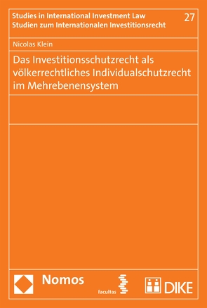Das Investitionsschutzrecht als völkerrechtliches Individualschutzrecht im Mehrebenensystem von Klein,  Nicolas