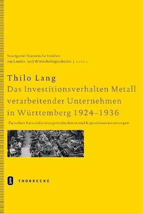 Das Investitionsverhalten Metall verarbeitender Unternehmen in Württemberg 1924-1936 von Lang,  Thilo