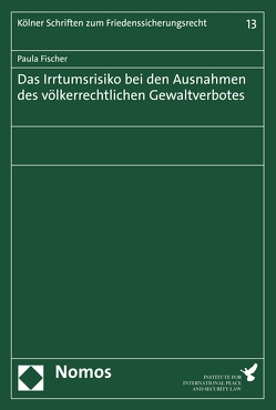 Das Irrtumsrisiko bei den Ausnahmen des völkerrechtlichen Gewaltverbotes von Fischer,  Paula