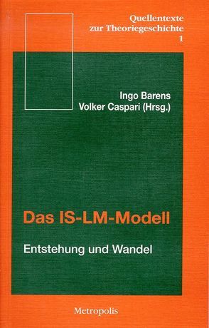 Das IS-IM-Modell: Entstehung und Wandel von Barens,  Ingo, Caspari,  Volker, Harcourt,  G C, Henin,  P Y, Hicks,  John, Jeojonhufvud,  Axel, Kregel,  Jan, Michel,  P., Modigliani,  Franco, Patinkin,  Don