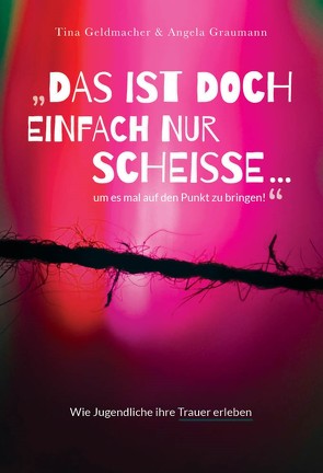 Das ist doch einfach nur Scheiße …um es mal auf den Punkt zu bringen! von Geldmacher,  Tina, Graumann,  Angela