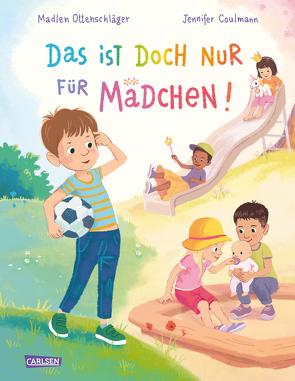 Das ist doch nur für Mädchen! von Coulmann,  Jennifer, Ottenschläger,  Madlen