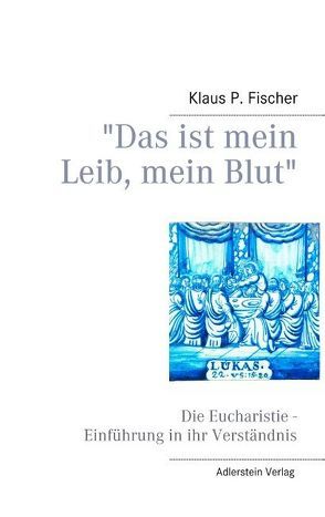 „Das ist mein Leib, mein Blut“ von Fischer,  Klaus P.