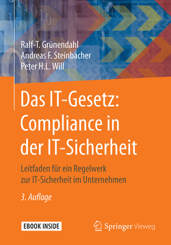 Das IT-Gesetz: Compliance in der IT-Sicherheit von Grünendahl,  Ralf-T., Steinbacher,  Andreas F., Will,  Peter H.L.