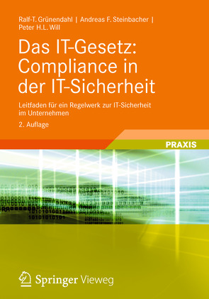 Das IT-Gesetz: Compliance in der IT-Sicherheit von Grünendahl,  Ralf-T., Steinbacher,  Andreas F., Will,  Peter H.L.