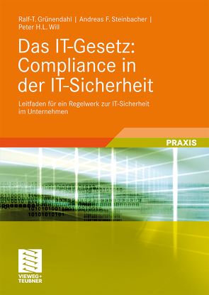 Das IT-Gesetz: Compliance in der IT-Sicherheit von Grünendahl,  Ralf-T., Steinbacher,  Andreas F., Will,  Peter H.L.