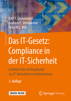 Das IT-Gesetz: Compliance in der IT-Sicherheit von Grünendahl,  Ralf-T., Steinbacher,  Andreas F., Will,  Peter H.L.