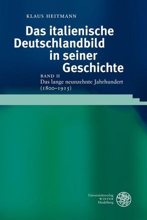 Das italienische Deutschlandbild in seiner Geschichte / Das lange neunzehnte Jahrhundert (1800-1915) von Heitmann,  Klaus