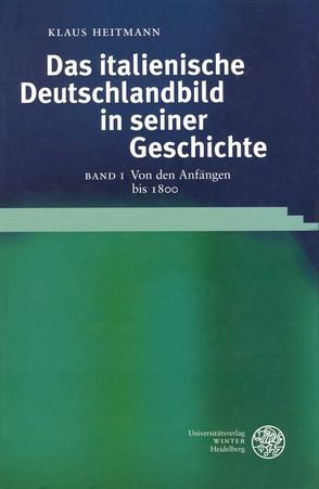 Das italienische Deutschlandbild in seiner Geschichte / Von den Anfängen bis 1800 von Heitmann,  Klaus
