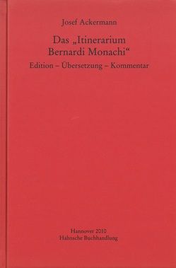 Das „Itinerarium Bernardi Monachi“ von Ackermann,  Josef