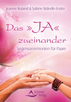 Das ‚JA‘ zueinander von Brändle-Ender,  Sabine, Ruland,  Jeanne