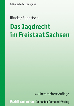 Das Jagdrecht im Freistaat Sachsen von Rincke,  Thomas, Rübartsch,  Helge