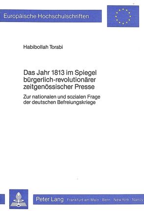 Das Jahr 1813 im Spiegel bürgerlich-revolutionärer zeitgenössischer Presse von Torabi,  Habibollah