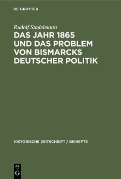 Das Jahr 1865 und das Problem von Bismarcks deutscher Politik von Stadelmann,  Rudolf