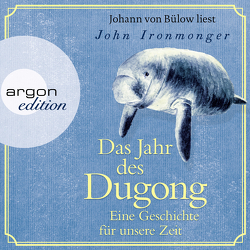 Das Jahr des Dugong – Eine Geschichte für unsere Zeit von Bülow,  Johann von, Ironmonger,  John, Schnettler,  Tobias