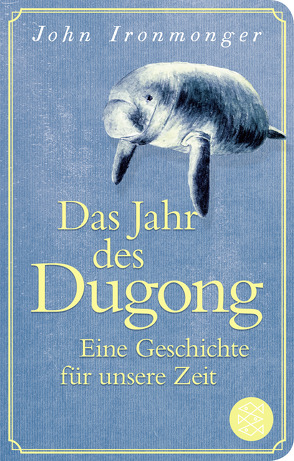 Das Jahr des Dugong – Eine Geschichte für unsere Zeit von Ironmonger,  John, Schnettler,  Tobias