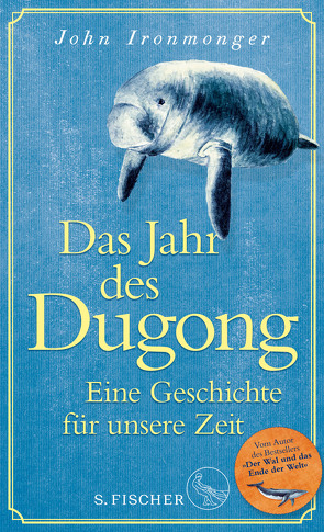 Das Jahr des Dugong – Eine Geschichte für unsere Zeit von Ironmonger,  John, Schnettler,  Tobias