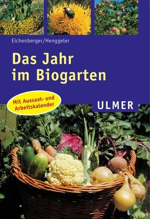 Das Jahr im Biogarten von Eichenberger,  Rosmarie, Henggeler,  Silvia