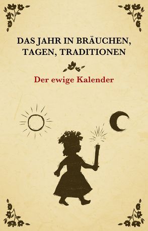 Das Jahr in Bräuchen, Tagen, Traditionen – der ewige Kalender von Nebel,  Julian, Neumayr,  Marco