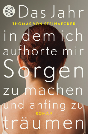 Das Jahr, in dem ich aufhörte, mir Sorgen zu machen, und anfing zu träumen von Steinaecker,  Thomas von