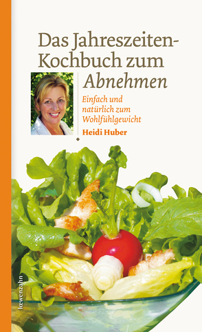 Das Jahreszeiten-Kochbuch zum Abnehmen von Huber,  Heidi