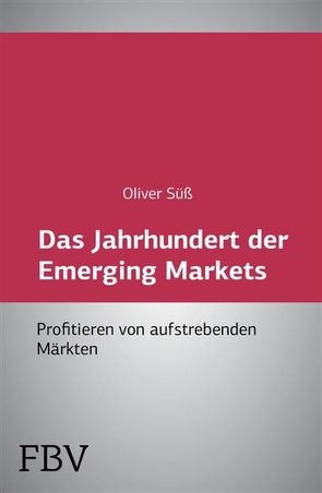 Das Jahrhundert der Emerging Markets von Süß,  Oliver