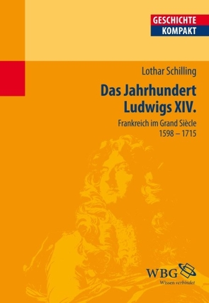 Das Jahrhundert Ludwigs XIV. von Reinhardt,  Volker, Schilling,  Lothar