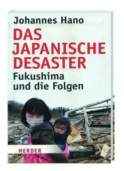Das japanische Desaster – Fukushima und die Folgen von Hano,  Johannes