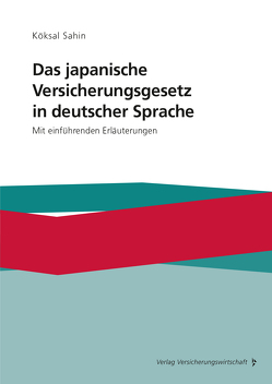 Das japanische Versicherungsgesetz in deutscher Sprache von Sahin,  Köksal