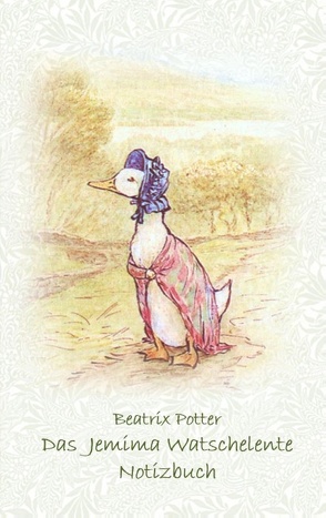 Das Jemima Watschelente Notizbuch ( Peter Hase ) von Potter,  Beatrix, Potter,  Elizabeth M.