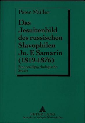 Das Jesuitenbild des russischen Slavophilen Ju.F. Samarin (1819-1876) von Müller,  Peter