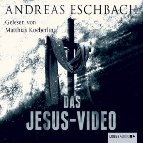 Das Jesus-Video von Eschbach,  Andreas, Koeberlin,  Matthias