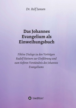 Das Johannes Evangelium als Einweihungsbuch von Jansen,  Dr. Rolf