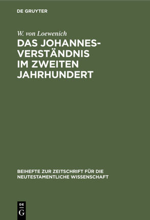 Das Johannes-Verständnis im zweiten Jahrhundert von Loewenich,  W. von