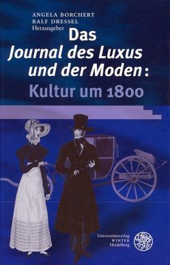 Das ‚Journal des Luxus und der Moden‘: Kultur um 1800 von Borchert,  Angela, Dressel,  Ralf