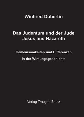 Das Judentum und der Jude Jesus aus Nazareth von Döbertin,  Winfried