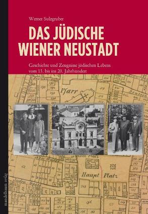 Das jüdische Wiener Neustadt von Sulzgruber,  Werner