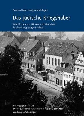 Das jüdische Kriegshaber – Geschichten von Häusern und Menschen in einem Augsburger Stadtteil von Hazan,  Souzana, Schönhagen,  Benigna