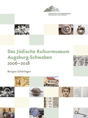 Das Jüdische Kulturmuseum Augsburg-Schwaben 2006–2018 von Schönhagen,  Benigna